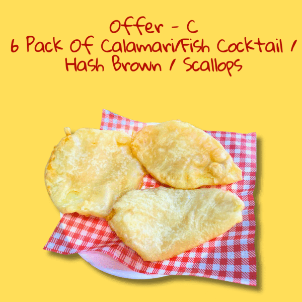Offer C – 6 Pack of Calamari / Fish Cocktail / Hash Brown / Scallops
